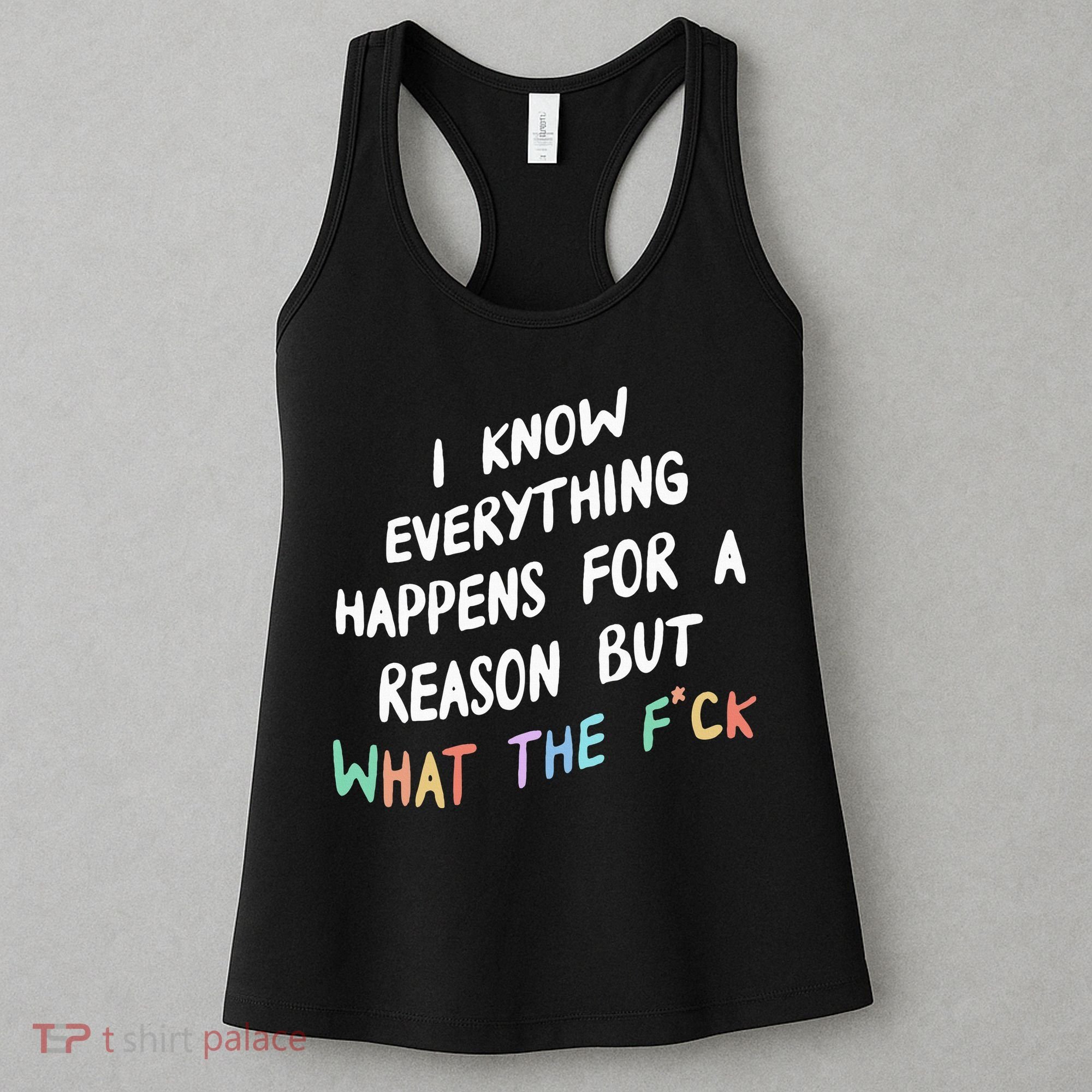 I Know Everything Happens For A Reason But Wtf Women's Tank Top