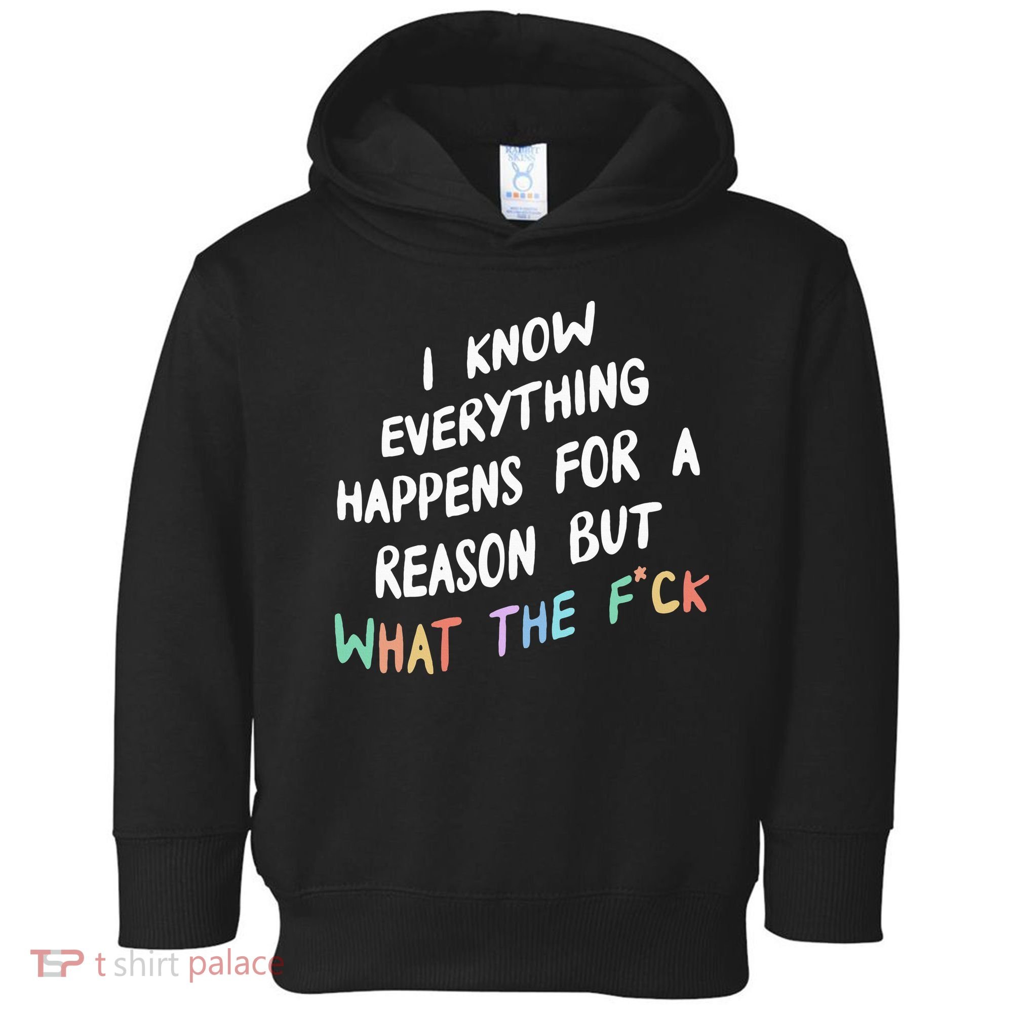 I Know Everything Happens For A Reason But Wtf Toddler Hoodie
