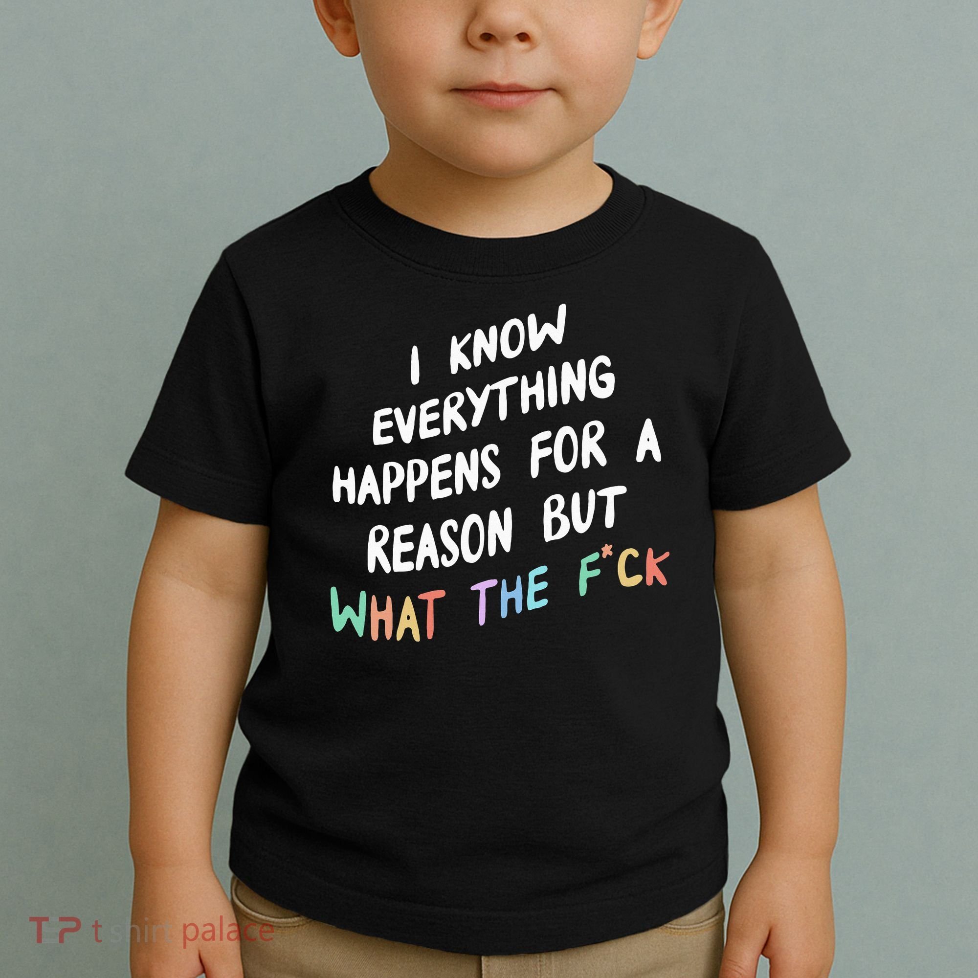 I Know Everything Happens For A Reason But Wtf Toddler T-Shirt