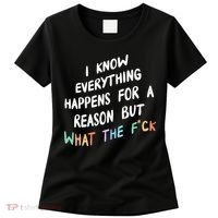 I Know Everything Happens For A Reason But Wtf Women's T-Shirt thumb 0