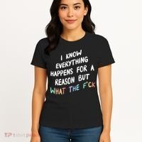 I Know Everything Happens For A Reason But Wtf Women's T-Shirt thumb 4