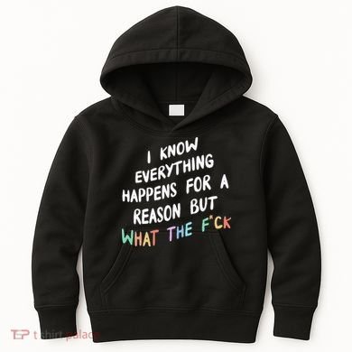 I Know Everything Happens For A Reason But Wtf Kids Hoodie