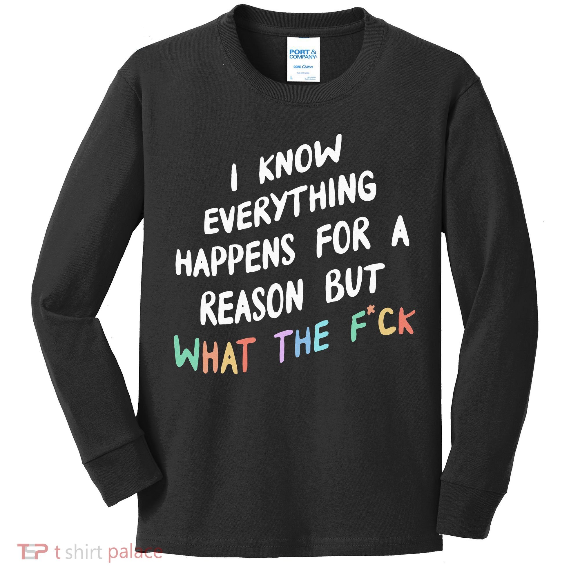 I Know Everything Happens For A Reason But Wtf Kids Long Sleeve Shirt