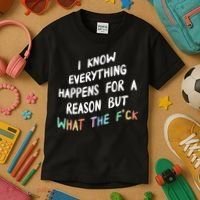 I Know Everything Happens For A Reason But Wtf Kids T-Shirt thumb 3
