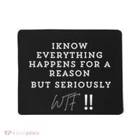 I Know Everything Happens For A Reason But Wtf Funny Mousepad thumb 0