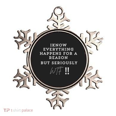 I Know Everything Happens For A Reason But Wtf Funny Ornament