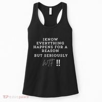 I Know Everything Happens For A Reason But Wtf Funny Women's Tank Top thumb 0