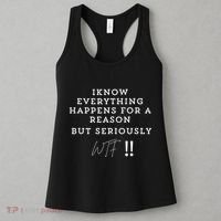 I Know Everything Happens For A Reason But Wtf Funny Women's Tank Top thumb 3