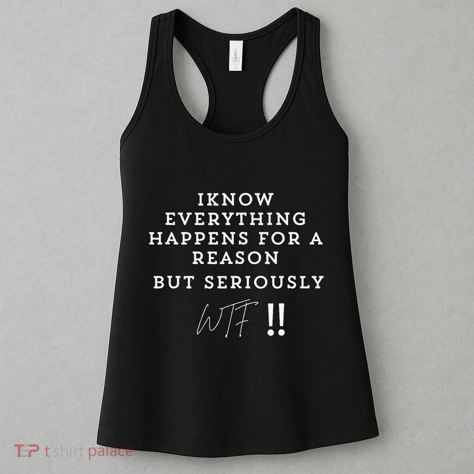 I Know Everything Happens For A Reason But Wtf Funny Women's Tank Top