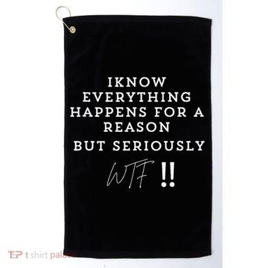 I Know Everything Happens For A Reason But Wtf Funny Golf Towel