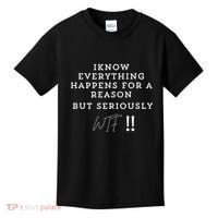 I Know Everything Happens For A Reason But Wtf Funny Kids T-Shirt thumb 0