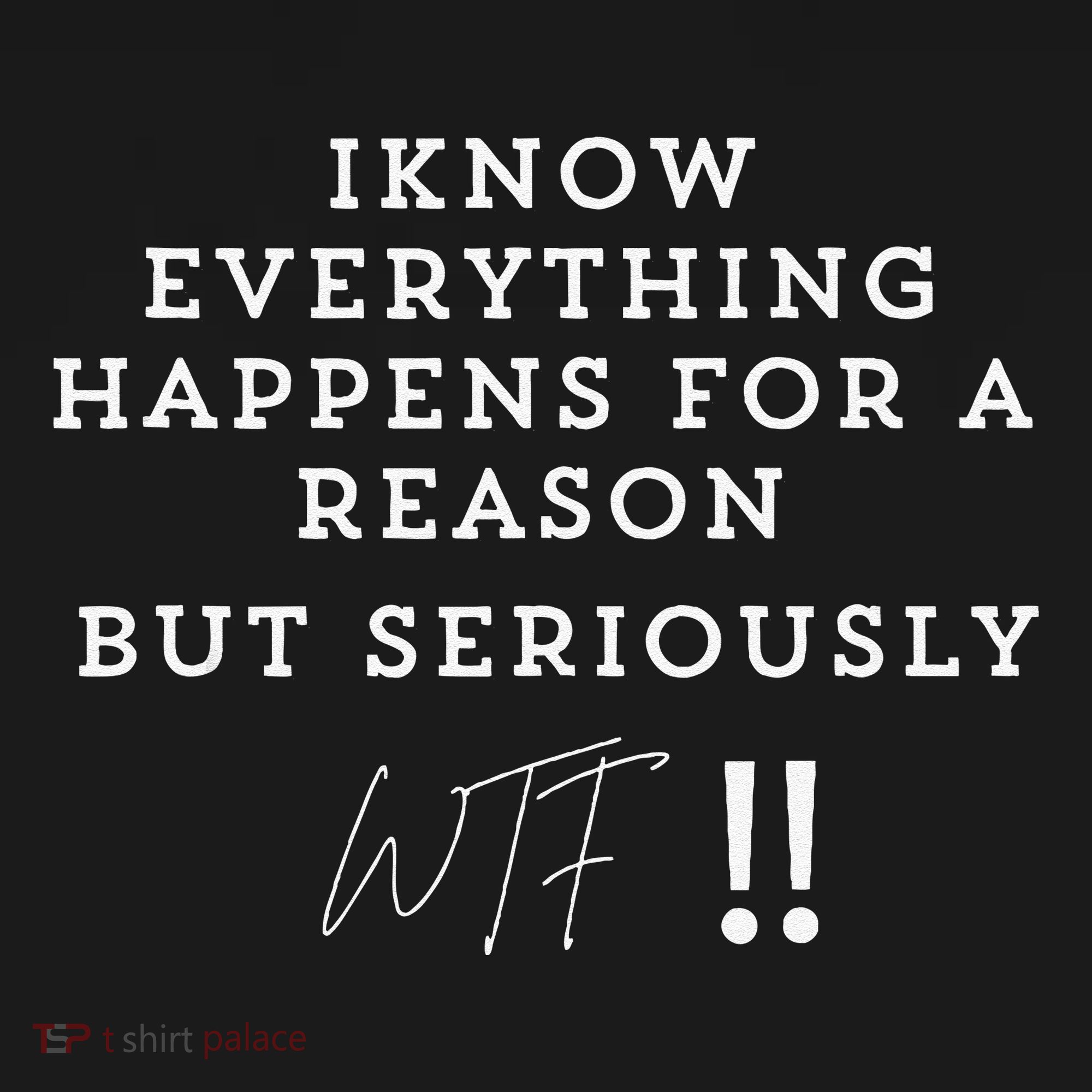 I Know Everything Happens For A Reason But Wtf Funny Kids T-Shirt
