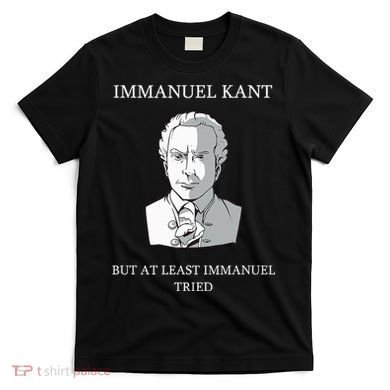 Immanuel Kant Funny Philosophy Saying Gift T-Shirt