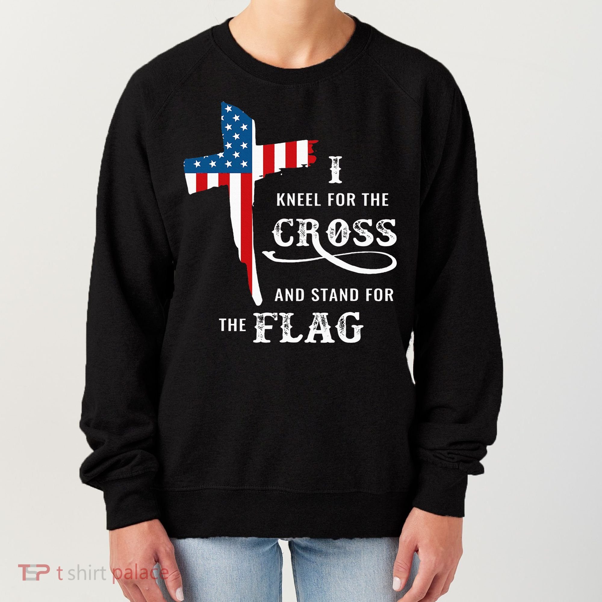 I Kneel For The Cross And Stand For The Flag Women's Sweatshirt