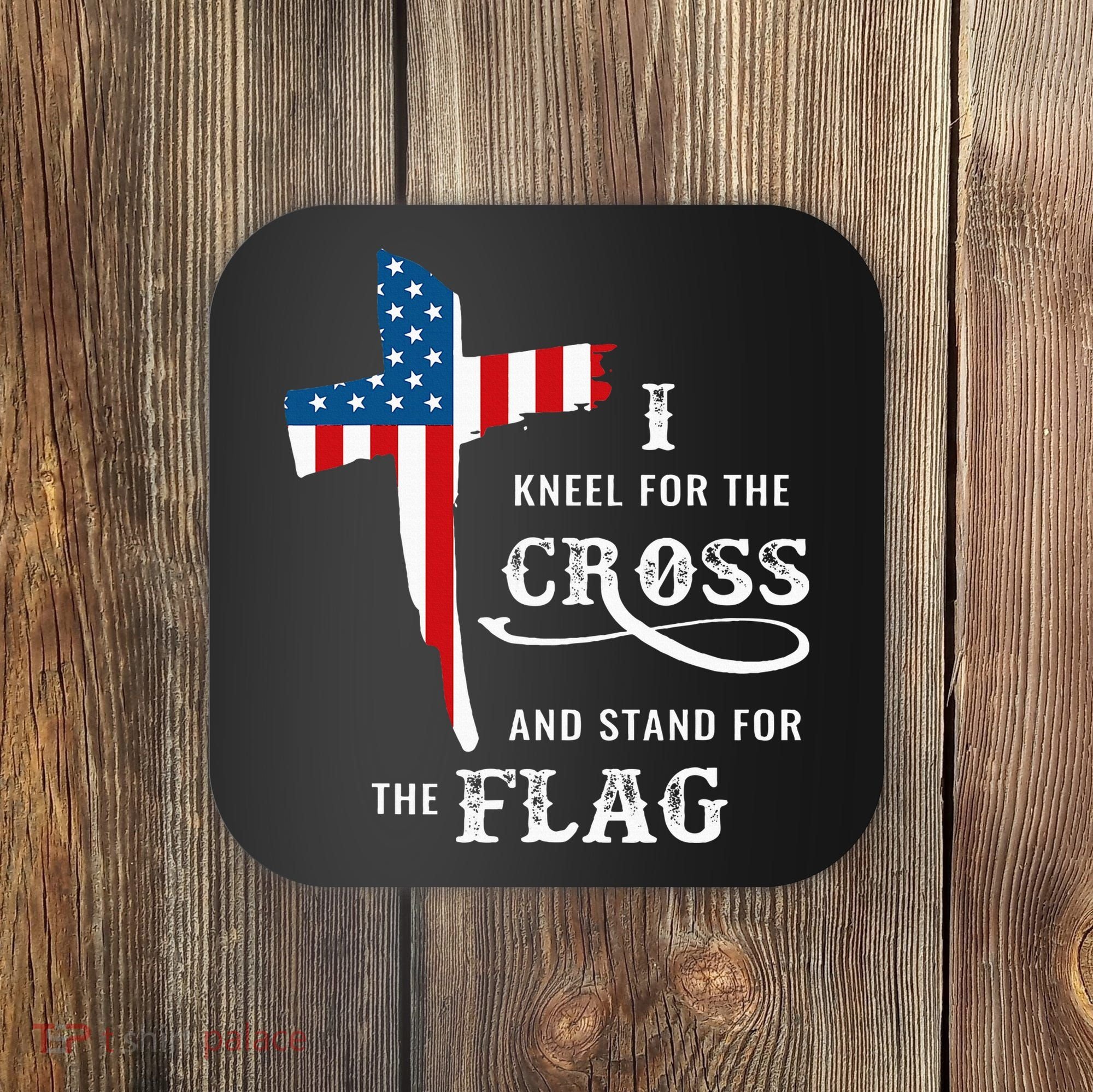 I Kneel For The Cross And Stand For The Flag Coaster