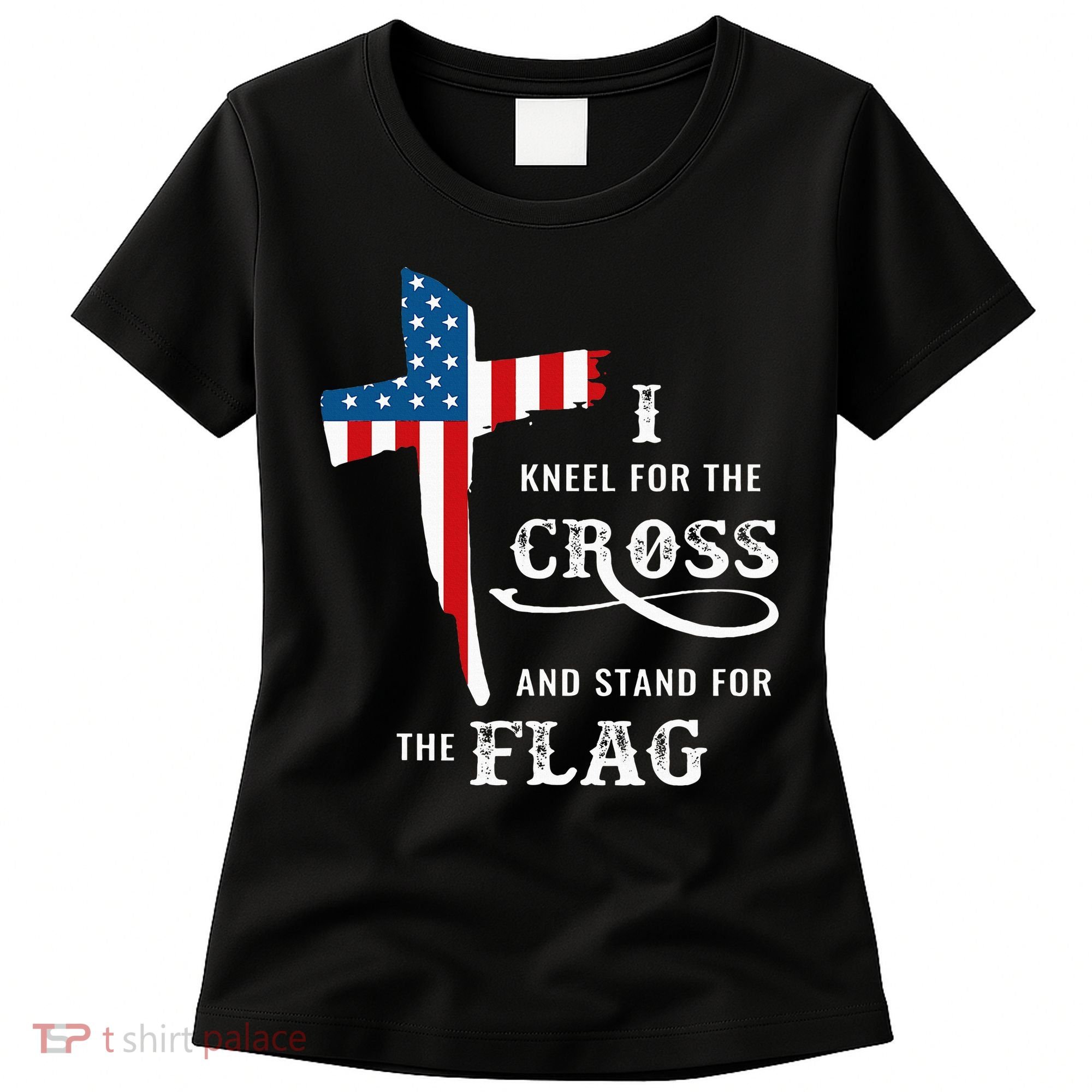 I Kneel For The Cross And Stand For The Flag Women's T-Shirt