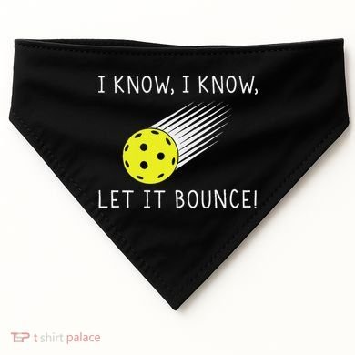 I Know I Know Let It Bounce Funny Pickleball Player USA-Made Doggie Bandana