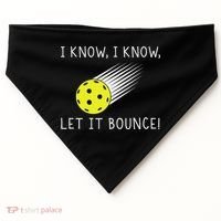 I Know I Know Let It Bounce Funny Pickleball Player USA-Made Doggie Bandana thumb 0