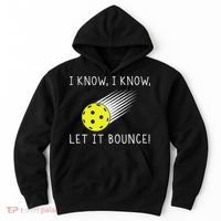 I Know I Know Let It Bounce Funny Pickleball Player Hoodie thumb 0