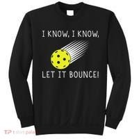 I Know I Know Let It Bounce Funny Pickleball Player Sweatshirt thumb 0