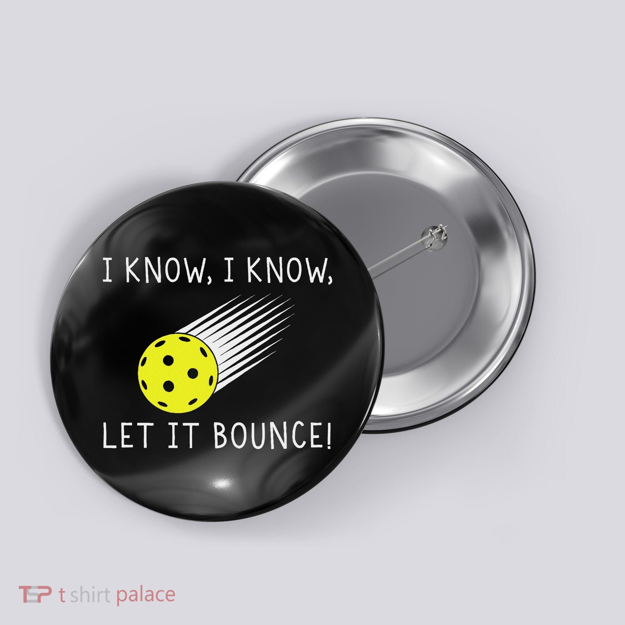I Know I Know Let It Bounce Funny Pickleball Player Button