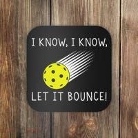 I Know I Know Let It Bounce Funny Pickleball Player Coaster thumb 0