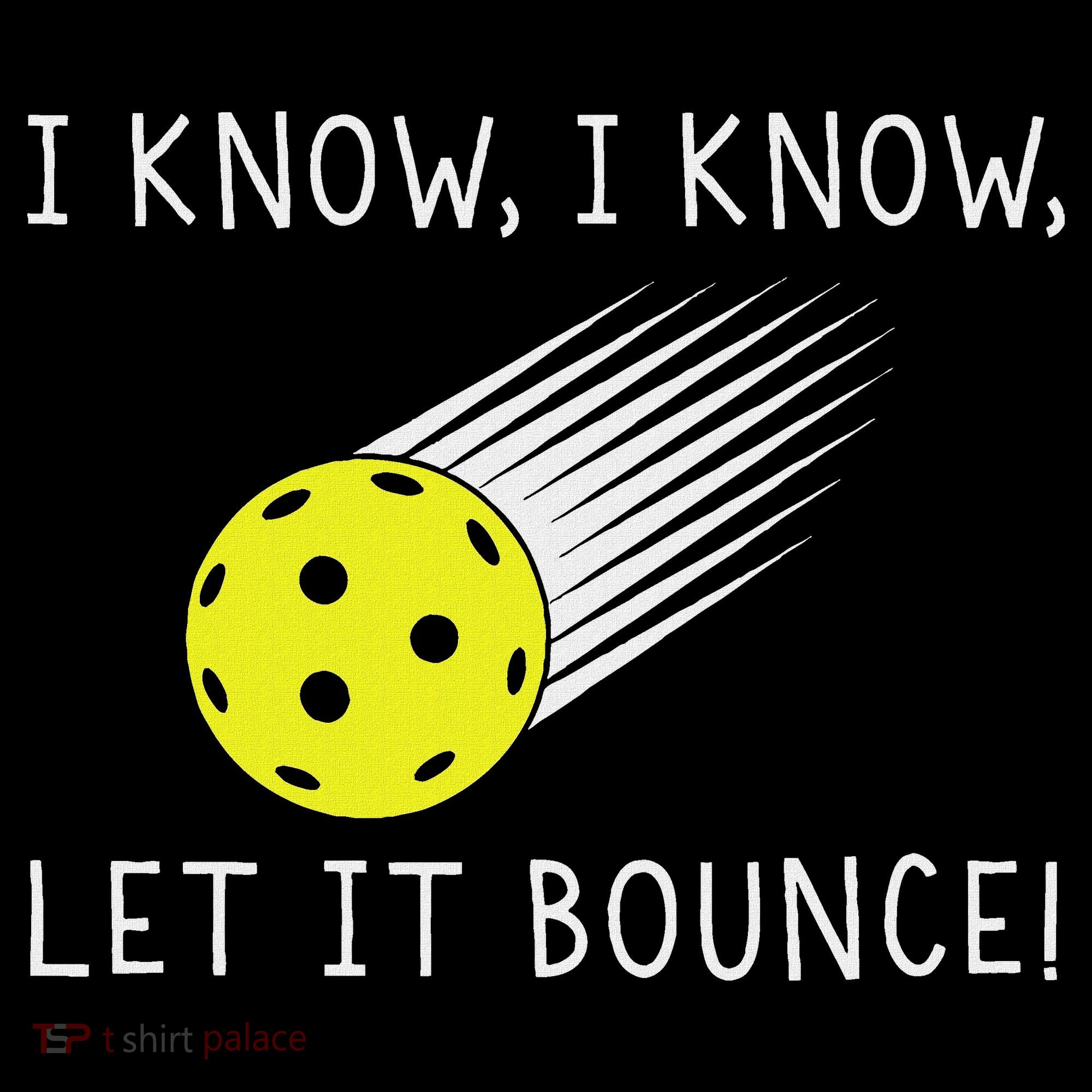 I Know I Know Let It Bounce Funny Pickleball Player Women's Hoodie