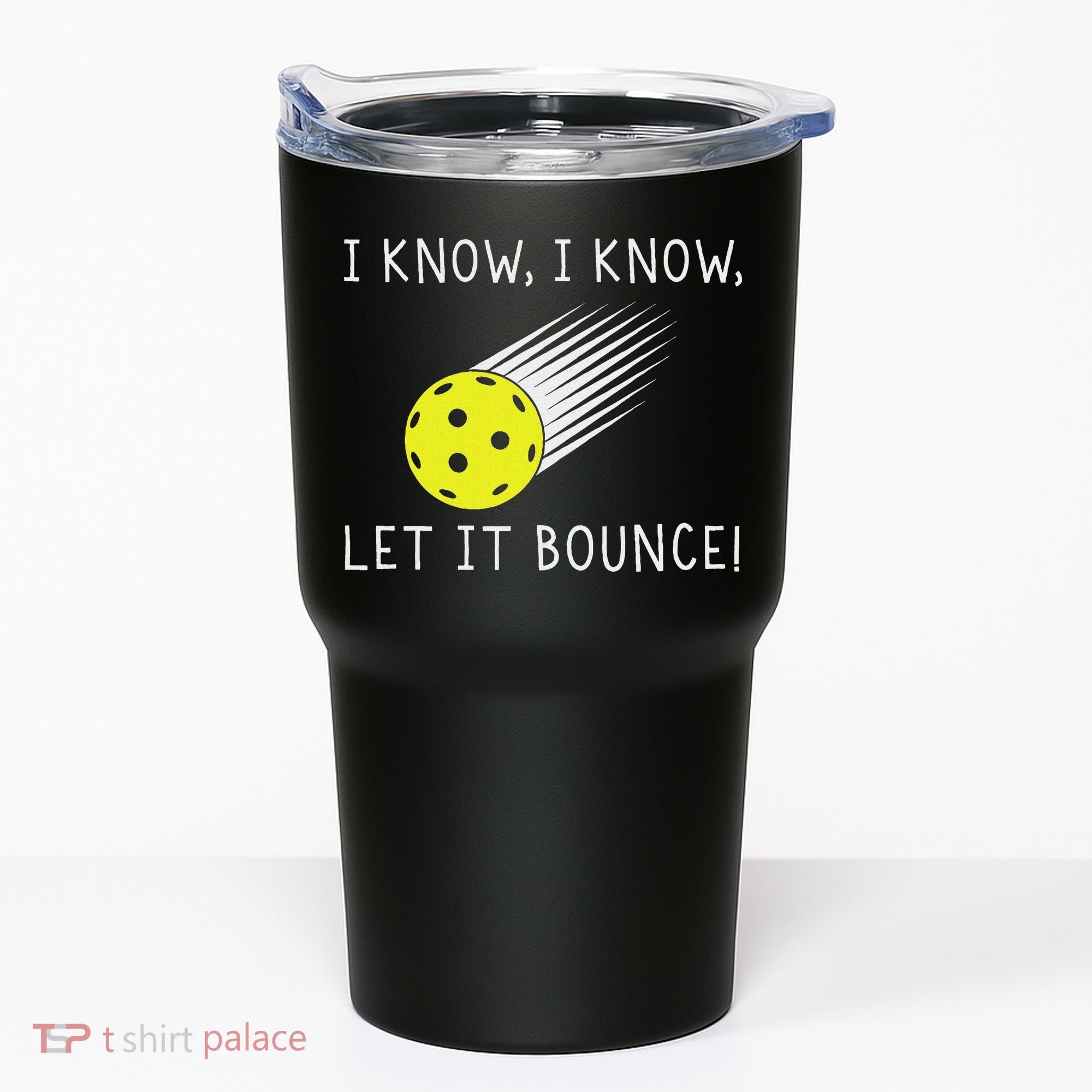 I Know I Know Let It Bounce Funny Pickleball Player Tumbler