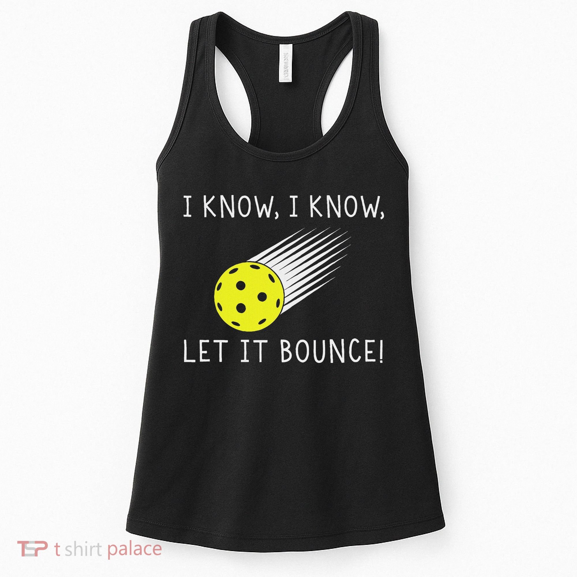 I Know I Know Let It Bounce Funny Pickleball Player Women's Tank Top