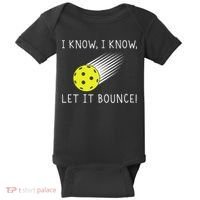 I Know I Know Let It Bounce Funny Pickleball Player Baby Bodysuit thumb 0