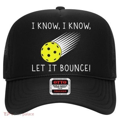 I Know I Know Let It Bounce Funny Pickleball Player Hat
