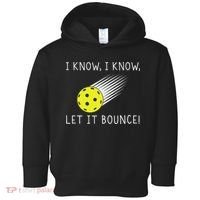 I Know I Know Let It Bounce Funny Pickleball Player Toddler Hoodie thumb 0