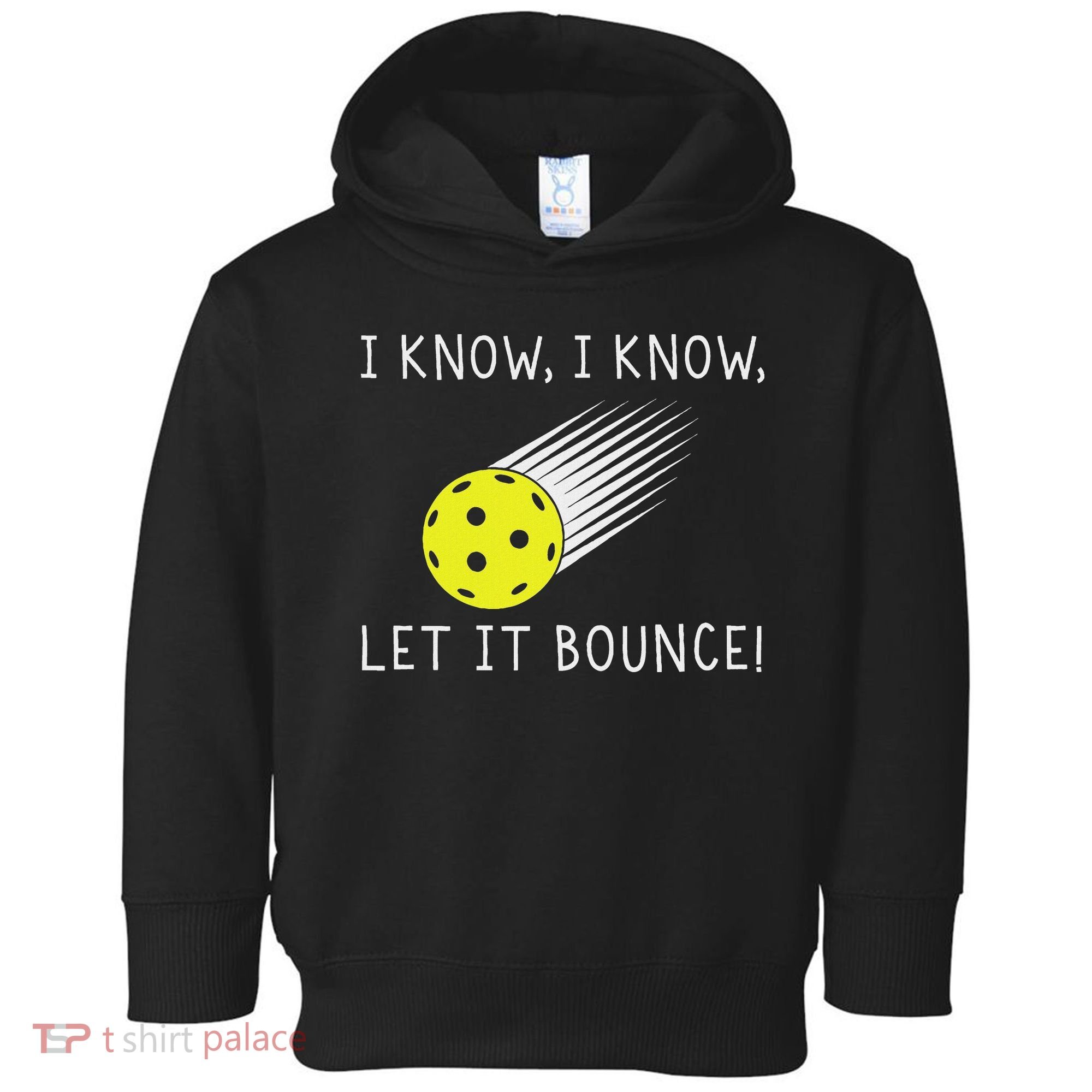 I Know I Know Let It Bounce Funny Pickleball Player Toddler Hoodie