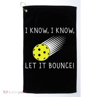 I Know I Know Let It Bounce Funny Pickleball Player Golf Towel