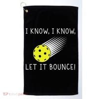 I Know I Know Let It Bounce Funny Pickleball Player Golf Towel thumb 0