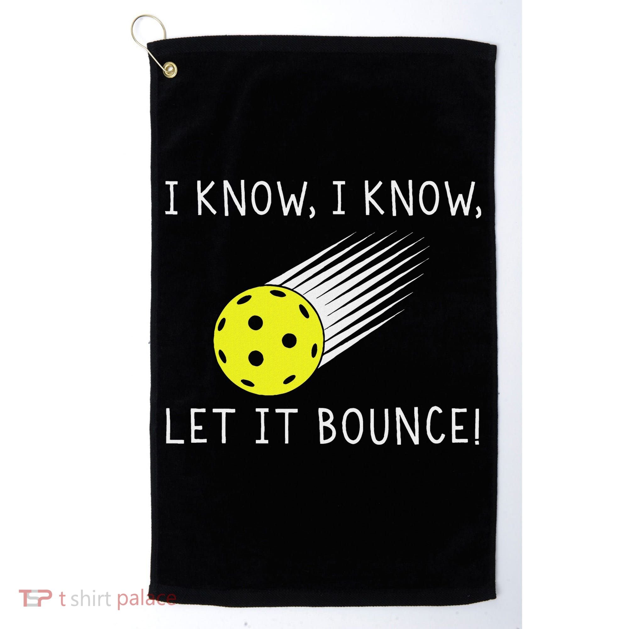 I Know I Know Let It Bounce Funny Pickleball Player Golf Towel