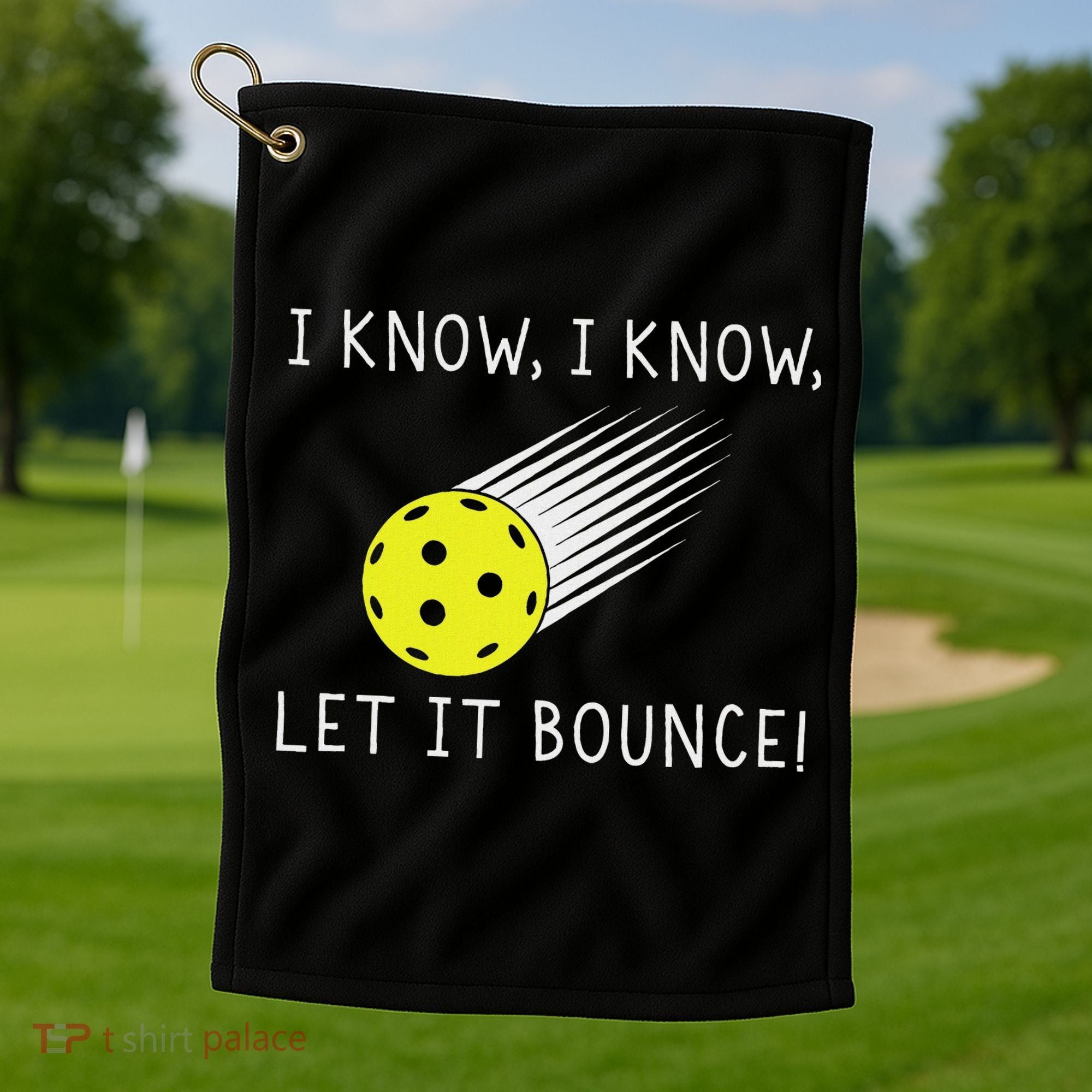 I Know I Know Let It Bounce Funny Pickleball Player Golf Towel