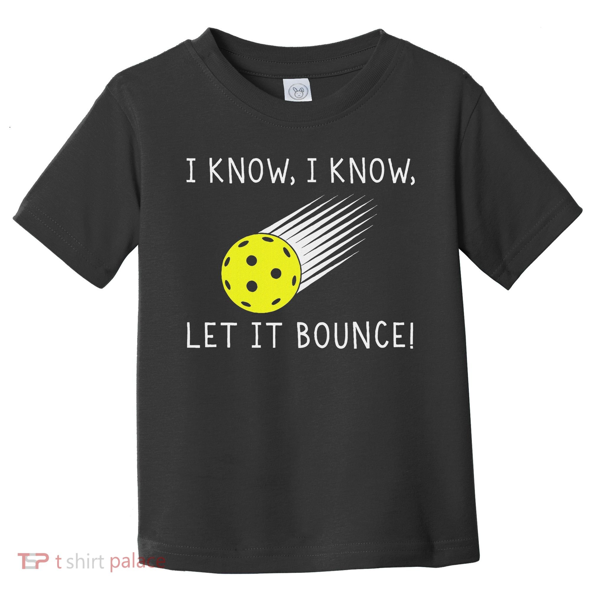 I Know I Know Let It Bounce Funny Pickleball Player Toddler T-Shirt