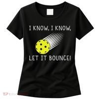 I Know I Know Let It Bounce Funny Pickleball Player Women's T-Shirt thumb 0