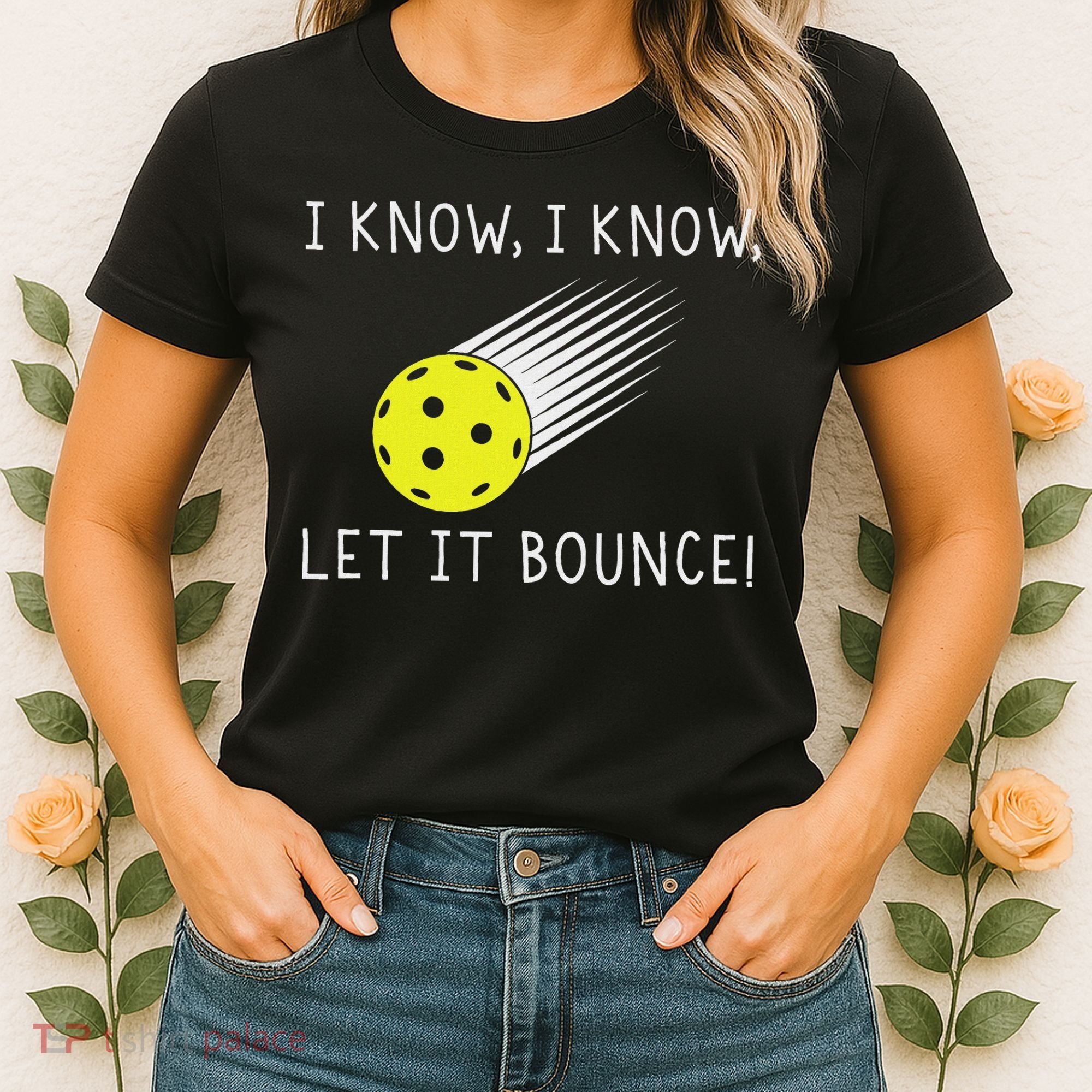 I Know I Know Let It Bounce Funny Pickleball Player Women's T-Shirt
