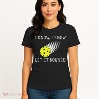 I Know I Know Let It Bounce Funny Pickleball Player Women's T-Shirt thumb 4