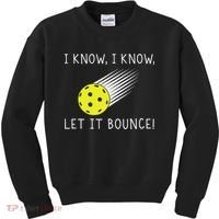 I Know I Know Let It Bounce Funny Pickleball Player Kids Sweatshirt thumb 0