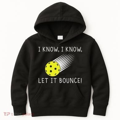 I Know I Know Let It Bounce Funny Pickleball Player Kids Hoodie