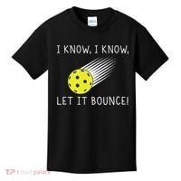 I Know I Know Let It Bounce Funny Pickleball Player Kids T-Shirt thumb 0