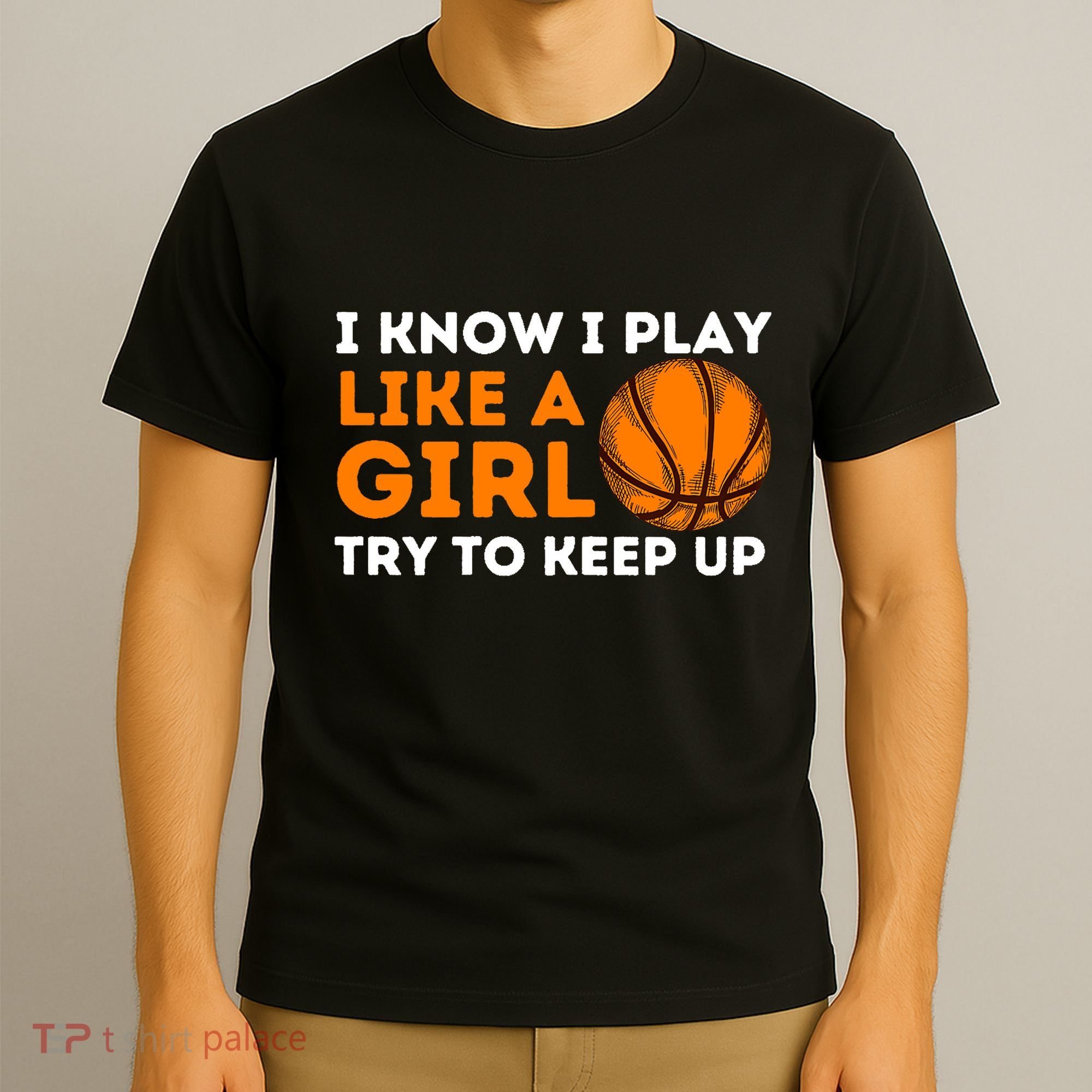 I Know I Play Like A Girl Try To Keep Up - Basketball Girl T-Shirt