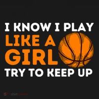 I Know I Play Like A Girl Try To Keep Up - Basketball Girl T-Shirt thumb 7