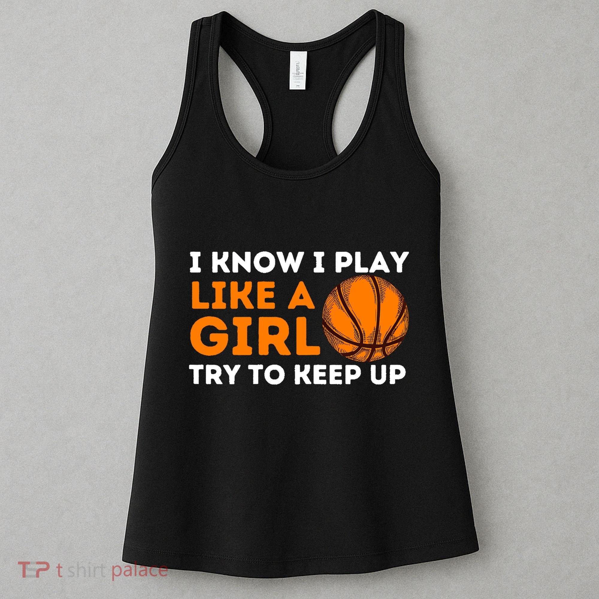 I Know I Play Like A Girl Try To Keep Up - Basketball Girl Women's Tank Top