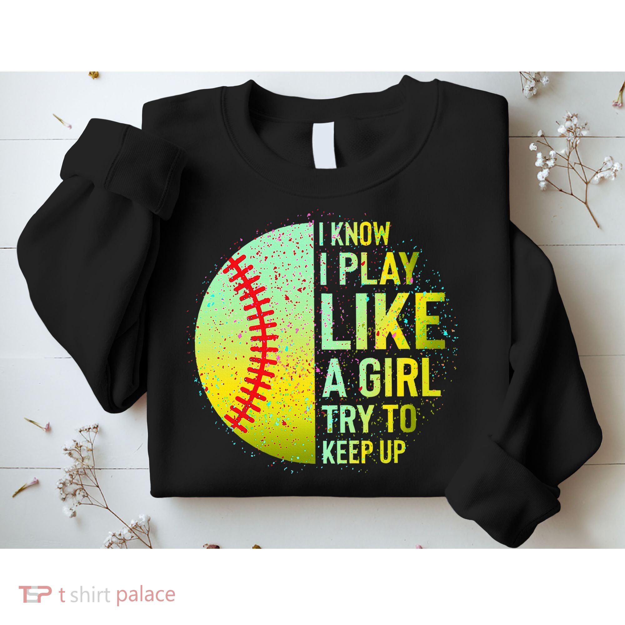 I Know I Play Like A Girl Funny Softball Baseball Sweatshirt