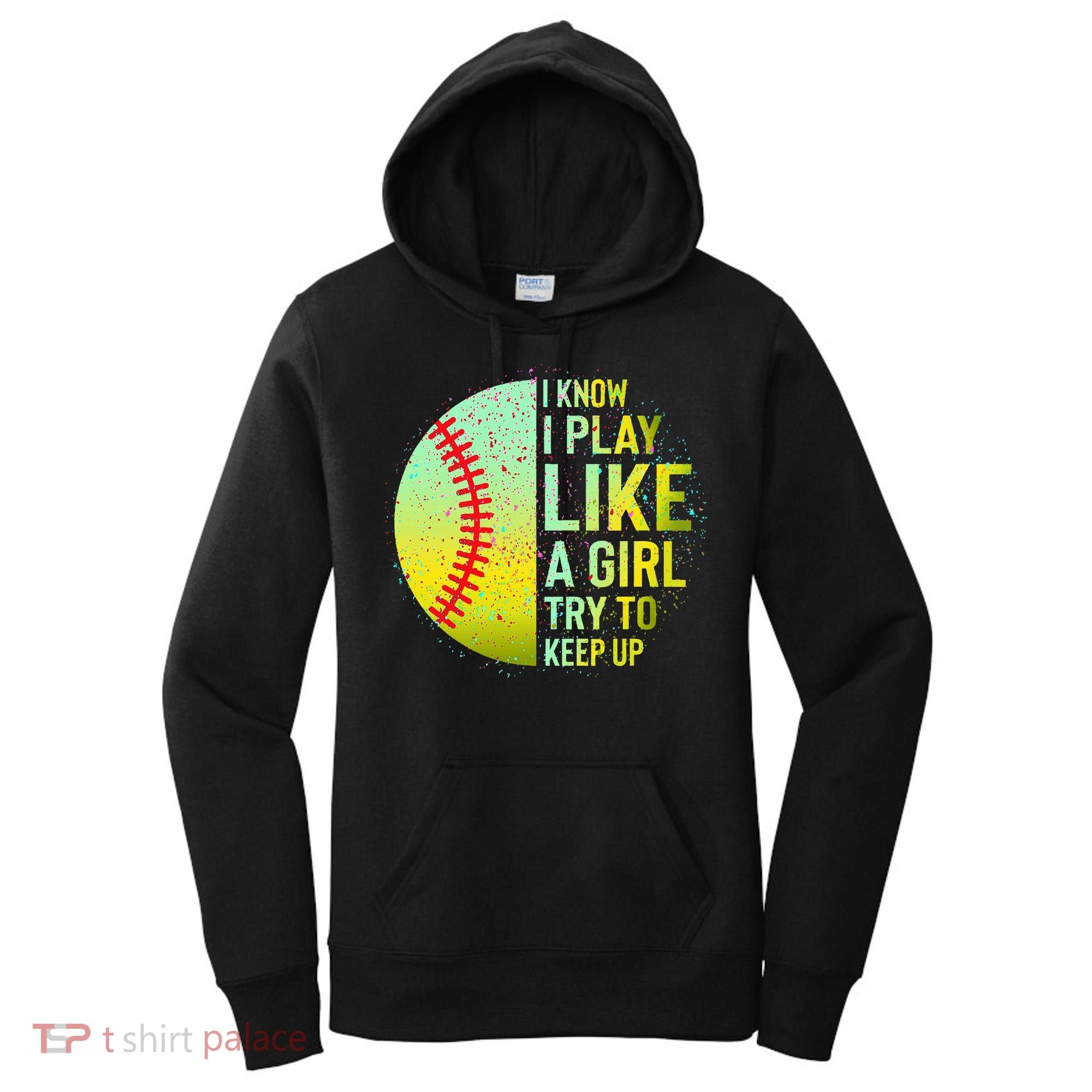 I Know I Play Like A Girl Funny Softball Baseball Women's Hoodie