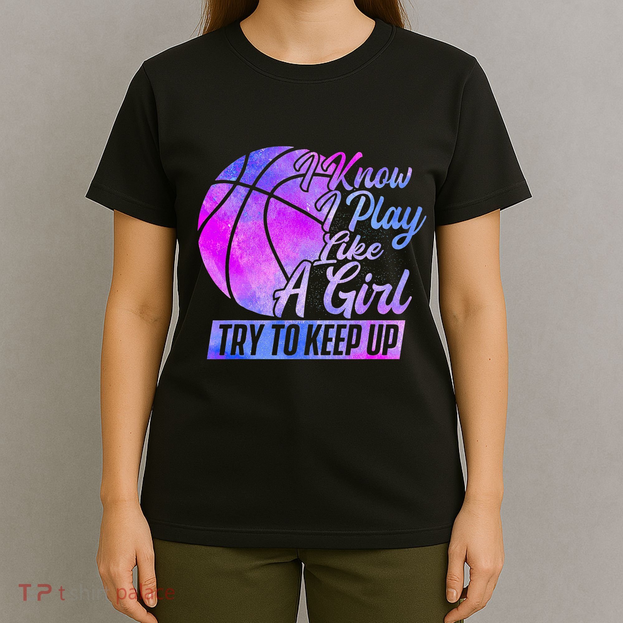 I Know I Play Like A Girl Basketball Player Game Day T-Shirt